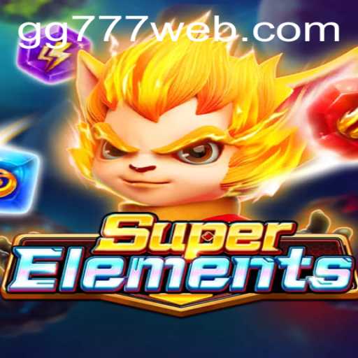 Discover the Exciting World of SuperElements and the Role of GG777.COM